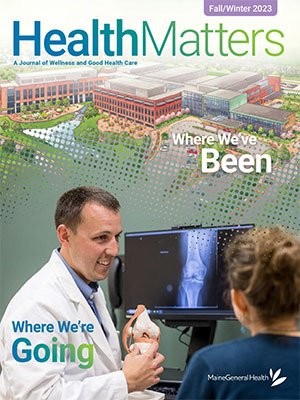 HealthMatters, MaineGeneral Health's Fall-Winter news magazine